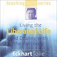 Living the Liberated Life :: Eckhart Tolle
